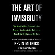 The Art of Invisibility: The World's Most Famous Hacker Teaches You How to Be Safe in the Age of Big Brother and Big ...