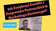 Vlog #02 - Jak Zwiększyć Zarobki z Programów Partnerskich i Marketingu Sieciowego!?