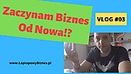 Vlog #03 - Zaczynam Biznes Od Nowa!?