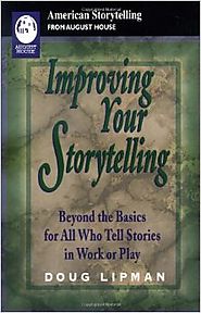 Improving Your Storytelling: Beyond the Basics for All Who Tell Stories in Work and Play