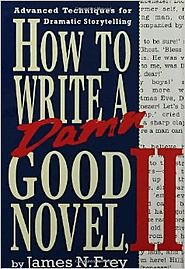 How to Write a Damn Good Novel, II: Advanced Techniques For Dramatic Storytelling
