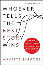 Whoever Tells the Best Story Wins: How to Use Your Own Stories to Communicate with Power and Impact