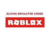 Slicing Simulator Codes - Roblox - New Updated List | Simulator Codes