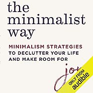 The Minimalist Way: Minimalism Strategies to Declutter Your Life and Make Room for Joy