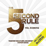 The 5 Second Rule: Transform your Life, Work, and Confidence with Everyday Courage