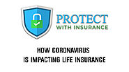 How Coronavirus is impacting Life Insurance - Protect With Insurance