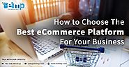 How To Choose The Best eCommerce Platform For Your Business?