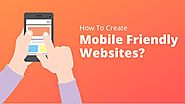 How to Create Mobile Friendly Websites?
