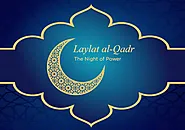 Understanding the Significance of Laylatul Qadr: Night of Power in Islam