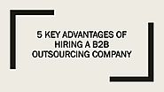5 Key Advantages of Hiring a B2B Outsourcing Company