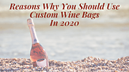 Reasons Why You Should Use Custom Wine Bags In 2020 – Promotional Bags