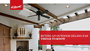 Buying An Outdoor Ceiling Fan - Things To Know