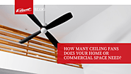 How Many Ceiling Fans Does Your Home or Commercial Space Need?