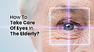 How To Take Care Of Eyes In The Elderly