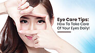 Eye Care Tips: How To Take Care Of Your Eyes Daily