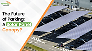 Discover the Benefits of Solar Canopies for Parking Lots - Novergy