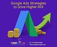Ultimate Google Ads Strategies to Drive Higher ROI
