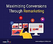 How to Maximize Your Conversions Through Remarketing