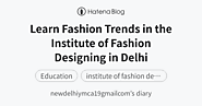 Learn Fashion Trends in the Institute of Fashion Designing in Delhi - newdelhiymca19gmailcom’s diary