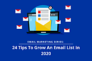 Email Marketing Series: 24 Tips To Grow An Email List In 2020