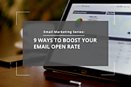 Email Marketing Series: 9 Ways To Boost An Email Open Rate