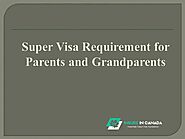 Super Visa Requirement for Parents And Grandparents |authorSTREAM