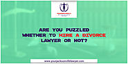 Are you puzzled whether to hire a Divorce Lawyer or not?
