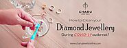 Website at https://charujewelsonline.com/how-to-clean-diamond-jewellery-during-covid-19-outbreak/