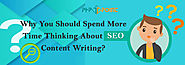 Why You Should Spend More Time Thinking About SEO Content Writing? - Web Development and Digital Marketing