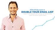 A free 30 day course to Double Your Email List Learn from experts who've grown email lists over 10 million subscribers
