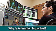 Animation: Why Animation is Important…