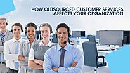 How Outsourced Customer Services Affects Your Organization | Vcare Corporation