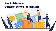 The Best Way to Outsource Customer Services