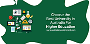 Australian Assignment — Choose the best university in Australia for higher...