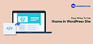 Easy Ways To Use Iframe in WordPress Site