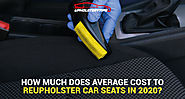 What is the Average Cost to Reupholster Car Seats 2020?