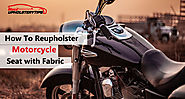 How to Reupholster Motorcycle seat with Fabric- Step By Step