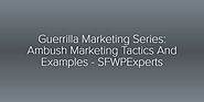 Guerrilla Marketing Series: Ambush Marketing Tactics And Examples - SFWPExperts