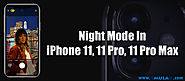Night Mode in The iPhone 11 and 11 Pro: Everything You Should Know