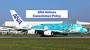 ANA Airlines Cancellation Policy , Fee & Procedures