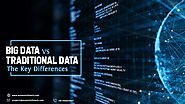 What is Big Data and How It Is Different From the Traditional Data?  
