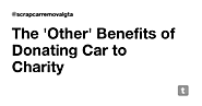 The 'Other' Benefits of Donating Car to Charity