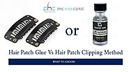 Hair Patch Glue Vs Hair Patch Clipping Method | Which One is better - Planetofhaircloning.com