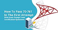 How To Pass 70-761 In The First Attempt With Exam Dumps From Certification-Questions