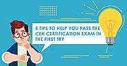 5 Tips To Help You Pass The CEH Certification Exam In The First Try