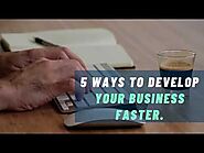 5 Ways To Develop Your Business Faster