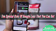 Ten Special Uses Of Google Lens That You Can Get