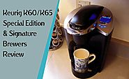 Keurig K60/K65 Special Edition & Signature Brewers Review