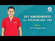 GST Amendments CA Inter | CA IPCC May 2020 Part 1/5 Introduction Definitions Charging Section | IDT