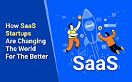 How SaaS Startups Are Changing The World For The Better